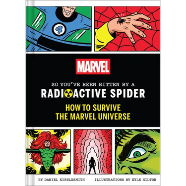 Marvel So You've Been Bitten by a Radioactive Spider: How to Survive the Marvel Universe
