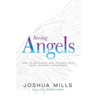 Seeing Angels: How to Recognize and Interact with Your Heavenly Messengers