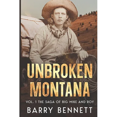 Unbroken Montana: Vol 1. The Saga of Big Mike and Roy