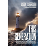 This Generation: Contending for Truth and Proclaiming God's Promises to a Confused and Hurting World.