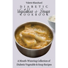 Diabetic Vegetables & Soups Cookbook: A Mouth-Watering Collection of Diabetic Vegetable & Soup Recipes