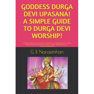 Goddess Durga Devi Upasana! a Simple Guide to Durga Devi Worship!: Goddess Durga Devi Angelic Assistance & Worship! Devi Durga Pooja/Kaali Matha Pooja