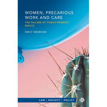 Women, Precarious Work and Care: The Failure of Family-Friendly Rights