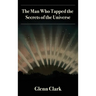 The Man Who Tapped the Secrets of the Universe