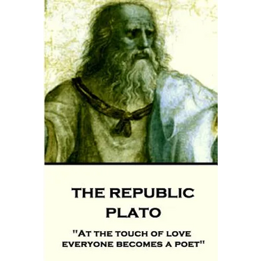 Plato - The Republic: "At the touch of love everyone becomes a poet"