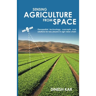 Sensing Agriculture from Space: Geospatial technology concepts and solutions for key players in agri value chain