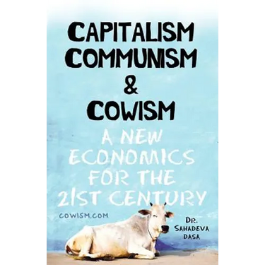 Capitalism Communism And Cowism - A New Economics For The 21st Century