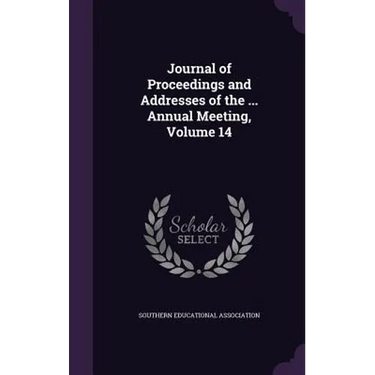 Journal of Proceedings and Addresses of the ... Annual Meeting, Volume 14