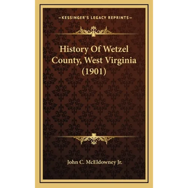 History Of Wetzel County, West Virginia (1901)