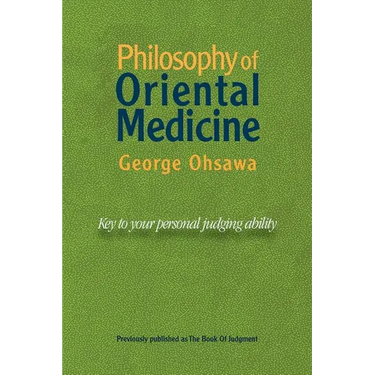Philosophy of Oriental Medicine: Key to Your Personal Judging Ability