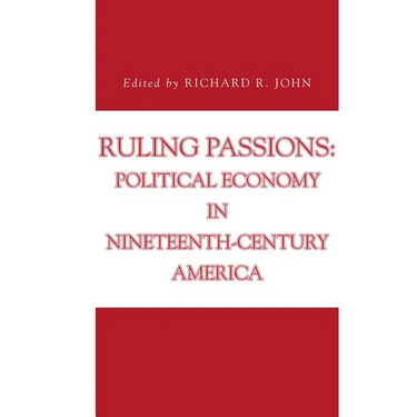 Ruling Passions: Political Economy in Nineteenth-Century America