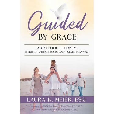 Guided by Grace: A Catholic Journey Through Wills, Trusts, and Estate Planning