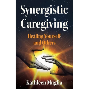 Synergistic Caregiving: Healing Yourself and Others