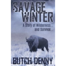 Savage Winter: A Story of Wilderness... and Survival...