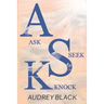 A.S.K: Ask, Seek, Knock.
