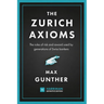 The Zurich Axioms (Harriman Definitive Edition): The Rules of Risk and Reward Used by Generations of Swiss Bankers
