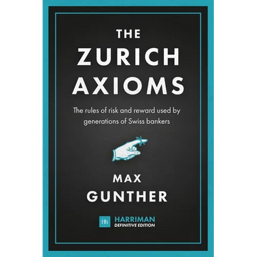 The Zurich Axioms (Harriman Definitive Edition): The Rules of Risk and Reward Used by Generations of Swiss Bankers