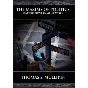 The Maxims of Politics: Making Government Work