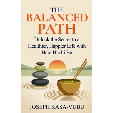The Balanced Path: Unlock the Secret to a Healthier, Happier Life with Hara Hachi Bu