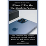 iPhone 12 Pro Max User Guide for Seniors: The Complete Step by Step Guide with Tips and Tricks to Master the New iPhone 12 Pro Max