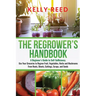 The Regrower's Handbook: A Beginner's Guide to Self-Sufficiency. Use Your Groceries to Regrow Fruit, Vegetables, Herbs and Mushrooms From Roots, Shoot