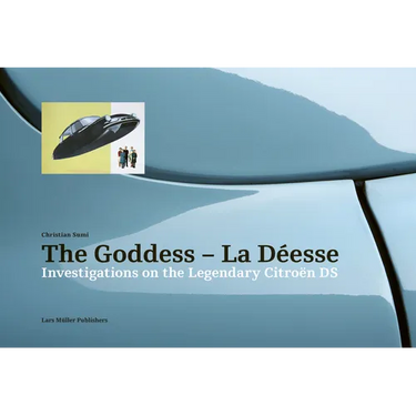 The Goddess--La Déesse: Investigations on the Legendary Citroën DS