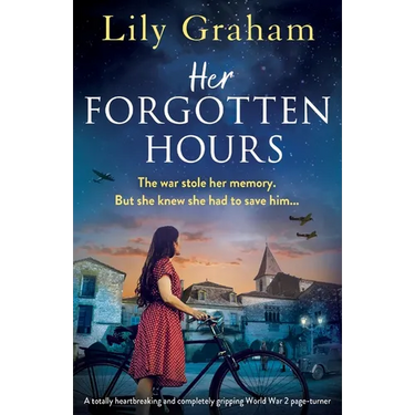 Her Forgotten Hours: A totally heartbreaking and completely gripping World War 2 page-turner