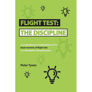 Flight Test: the Discipline: A Comprehensive Exploration of the Basic Tenets of Flight Test as a Discipline and Profession.