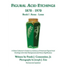 Figural Acid Etchings 1870-1970, Book I, Aetna - Lotus: A Glass Collector's Guide to a Century of American Figural Acid Etchings with their Background