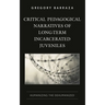 Critical Pedagogical Narratives of Long-Term Incarcerated Juveniles: Humanizing the Dehumanized