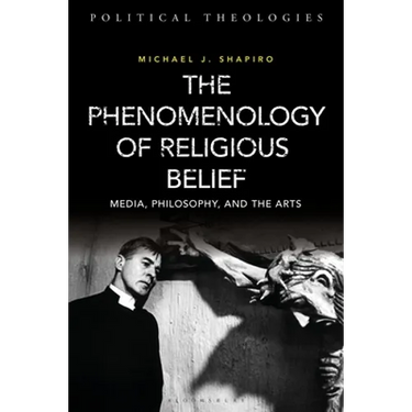 The Phenomenology of Religious Belief: Media, Philosophy, and the Arts