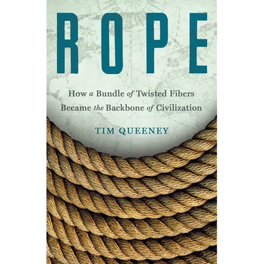 Rope: How a Bundle of Twisted Fibers Became the Backbone of Civilization