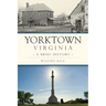Yorktown, Virginia: A Brief History
