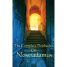 The Complete Prophecies of Nostradamus: A Classic Occult Text