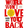Work Won't Love You Back: How Devotion to Our Jobs Keeps Us Exploited, Exhausted, and Alone