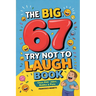 The Big 67 Try Not to Laugh Book: Clean Kids' Jokes, Riddles & Puns - Perfect for Parties, Road Trips & Sleepovers
