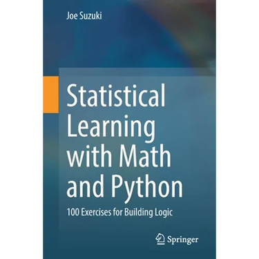 Statistical Learning with Math and Python: 100 Exercises for Building Logic