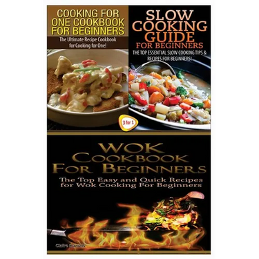 Cooking for One Cookbook for Beginners & Slow Cooking Guide for Beginners & Wok Cookbook for Beginners