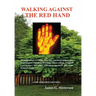 Walking Against the Red Hand: A Compendium of Poems, Memoirs, Auto-Biographical and Genealogical Sketches, Writings, Observations, Political Commentar