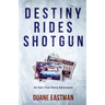Destiny Rides Shotgun: An Epic True Story Adventure