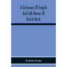 A Dictionary Of English And Folk-Names Of British Birds; With Their History, Meaning, And First Usage, And The Folk-Lore, Weather-Lore, Legends, Etc.,