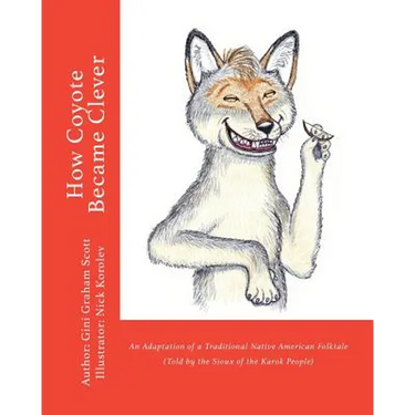 How Coyote Became Clever: An Adaptation of a Traditional Native American Folktale (Told by the Karok People)