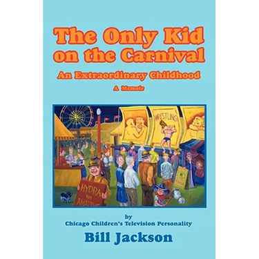 The Only Kid on the Carnival: An Extraordinary Childhood