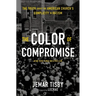 The Color of Compromise: The Truth about the American Church's Complicity in Racism