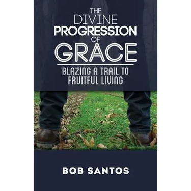 The Divine Progression of Grace: Blazing a Trail to Fruitful Living