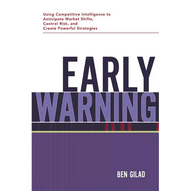 The Early Warning: Using Competitive Intelligence to Anticipate Market Shifts, Control Risk, and Create Powerful Strategies