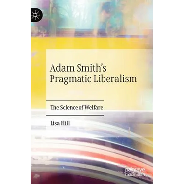 Adam Smith's Pragmatic Liberalism: The Science of Welfare