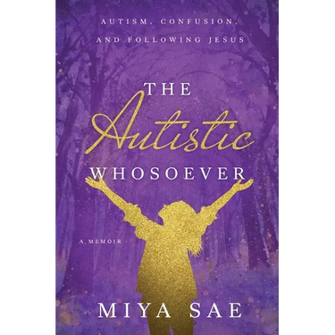 The Autistic Whosoever: Autism, Confusion, and Following Jesus, a Memoir