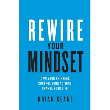 Rewire Your Mindset: Own Your Thinking, Control Your Actions, Change Your Life!