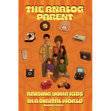 The Analog Parent: Raising Your Kids in a Digital World